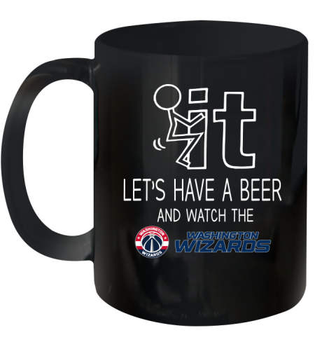 Washington Wizards Basketball NBA Let's Have A Beer And Watch Your Team Sports Ceramic Mug 11oz