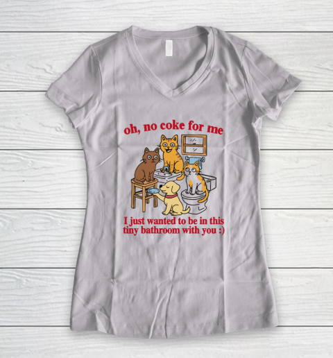 Oh No Coke For Me I Just Wanted To Be In This Tiny Bathroom With You Cat Women's V-Neck T-Shirt
