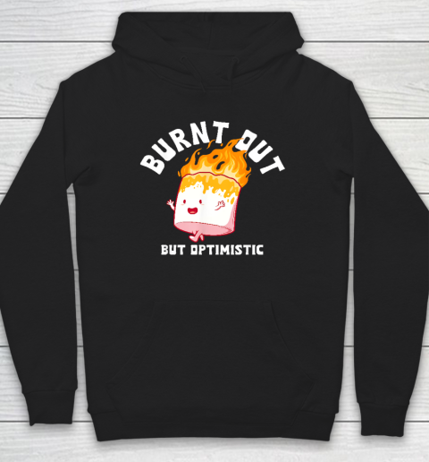 Burnt Out But Optimistics Funny Saying Humor Quote Hoodie