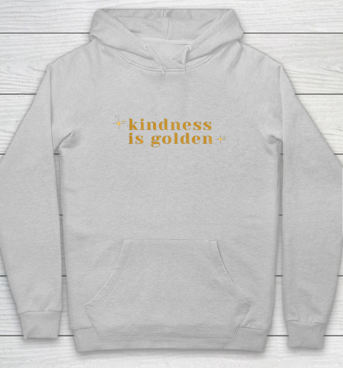 Kindness is Golden Hoodie 6