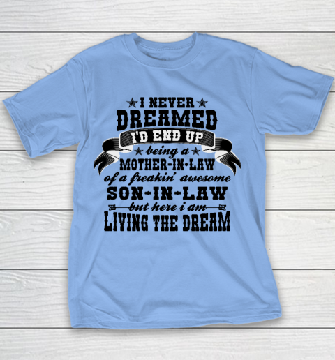 I never dreamed i'd end up being a Mother in law of a Freaking awesome  Mother in law Youth T-Shirt 7