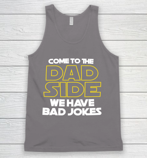 Come To The Dad Side We Have Bad Jokes Funny Star Wars Dad Jokes Tank Top 6