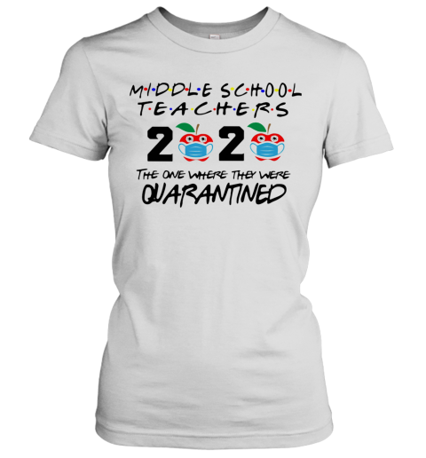 Middle School Teachers 2020 The One Where They Were Quarantined Apple Mask Covid 19 Women's T-Shirt