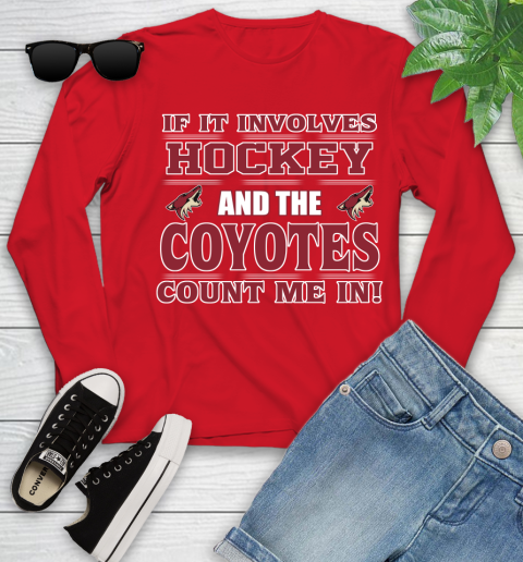 NHL If It Involves Hockey And The Arizona Coyotes Count Me In Sports Youth Long Sleeve 11
