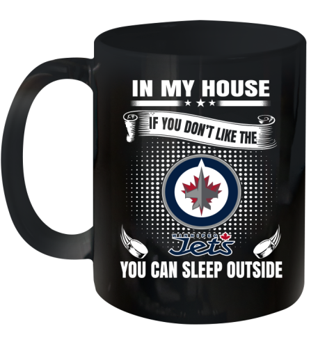 Winnipeg Jets NHL Hockey In My House If You Don't Like The Jets You Can Sleep Outside Shirt Ceramic Mug 11oz