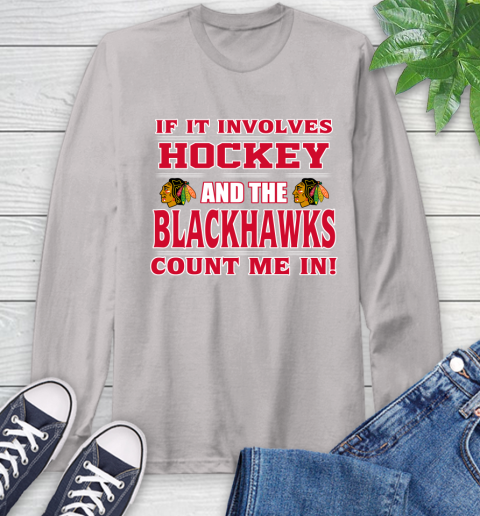 NHL If It Involves Hockey And The Chicago Blackhawks Count Me In Sports Long Sleeve T-Shirt 12