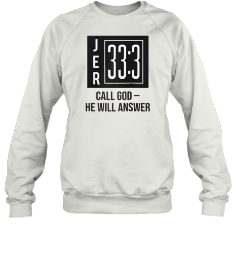 JER 33:3 - Call God – He Will Answer Sweatshirt
