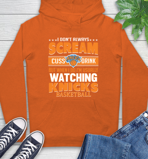 New York Knicks NBA Basketball I Scream Cuss Drink When I'm Watching My Team Hoodie 4