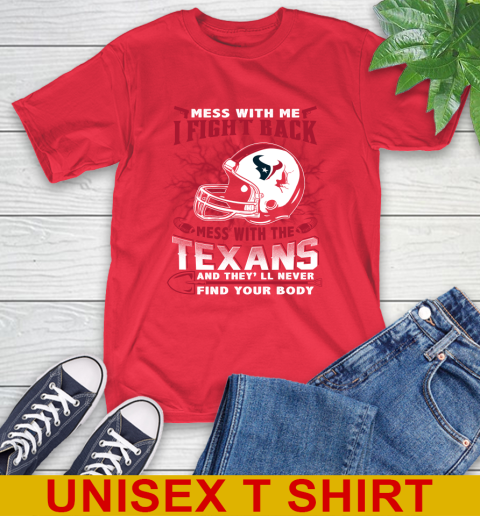 NFL Football Houston Texans Mess With Me I Fight Back Mess With My Team And They'll Never Find Your Body Shirt T-Shirt 12