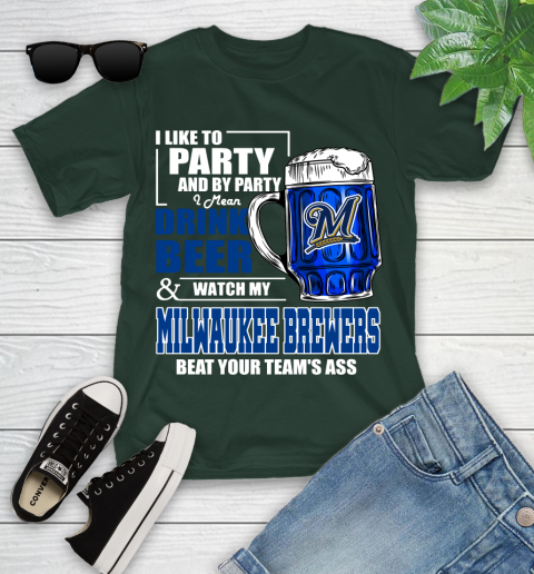 MLB I Like To Party And By Party I Mean Drink Beer And Watch My Milwaukee Brewers Beat Your Team's Ass Baseball Youth T-Shirt 5