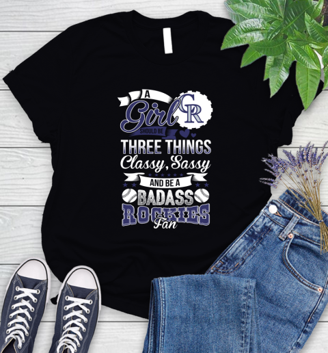 Colorado Rockies MLB Baseball A Girl Should Be Three Things Classy Sassy And A Be Badass Fan Women's T-Shirt