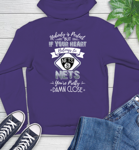 NBA Basketball Brooklyn Nets Nobody Is Perfect But If Your Heart Belongs To Nets You're Pretty Damn Close Shirt Hoodie 5
