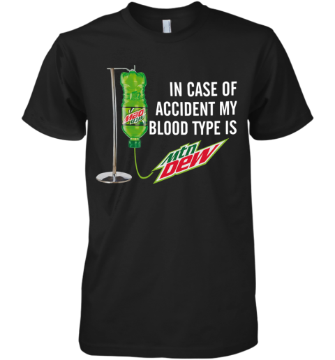 In Case Of Accident My Blood Type Is Mountain Dew Premium Men's T-Shirt