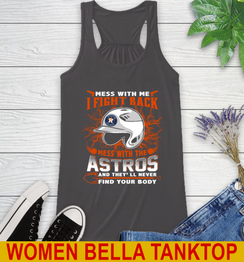 MLB Baseball Houston Astros Mess With Me I Fight Back Mess With My Team And They'll Never Find Your Body Shirt Racerback Tank 10