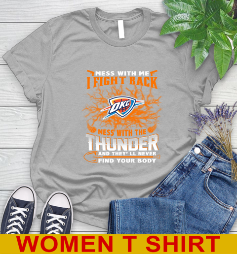 NBA Basketball Oklahoma City Thunder Mess With Me I Fight Back Mess With My Team And They'll Never Find Your Body Shirt Women's T-Shirt 5