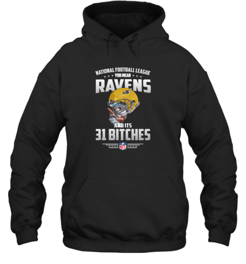 NFL You Mean Ravens And Its 31 Bitches Baltimore Hoodie