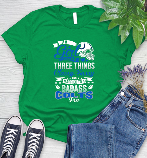 Indianapolis Colts NFL Football A Girl Should Be Three Things Classy Sassy And A Be Badass Fan Women's T-Shirt 9