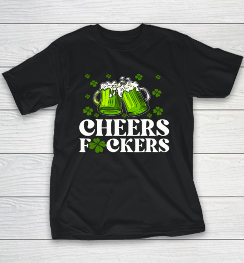 Cheers Fuckers St Patrick's Day Funny Men Beer Drinking Youth T-Shirt