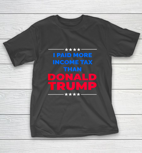 I Paid More Income Taxes Than Donald Trump T-Shirt