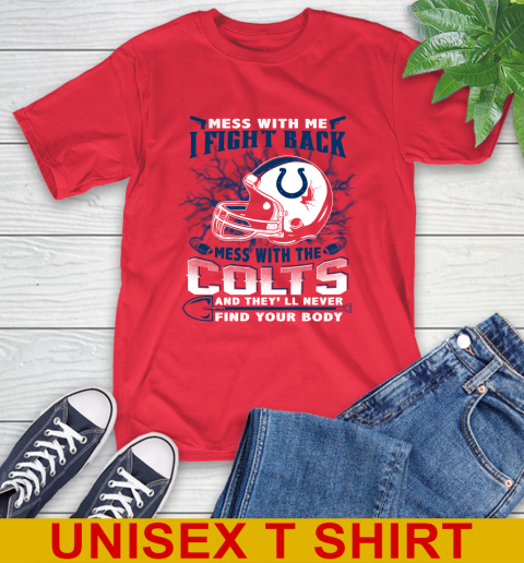 NFL Football Indianapolis Colts Mess With Me I Fight Back Mess With My Team And They'll Never Find Your Body Shirt T-Shirt 12