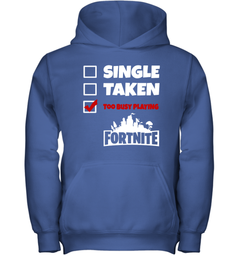 mvjx single taken too busy playing fortnite battle royale shirts youth hoodie 43 front royal