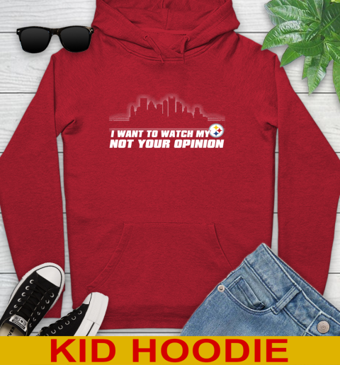 Pittsburgh Steelers NFL I Want To Watch My Team Not Your Opinion Youth Hoodie 11