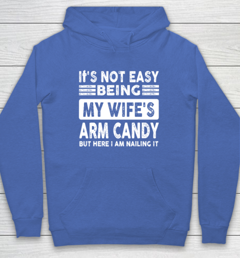 Its Not Easy Being My Wifes Arm Candy But Here I Am Nailin Hoodie 5
