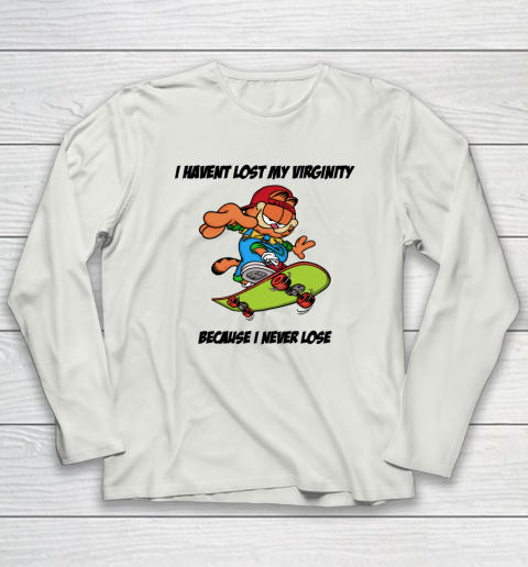 I Haven't Lost My Virginity Because I Never Lose Long Sleeve T-Shirt 7
