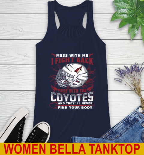 NHL Hockey Arizona Coyotes Mess With Me I Fight Back Mess With My Team And They'll Never Find Your Body Shirt Racerback Tank 9