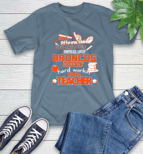 Denver Broncos NFL I'm A Difference Making Student Caring Football Loving Kinda Teacher T-Shirt 8