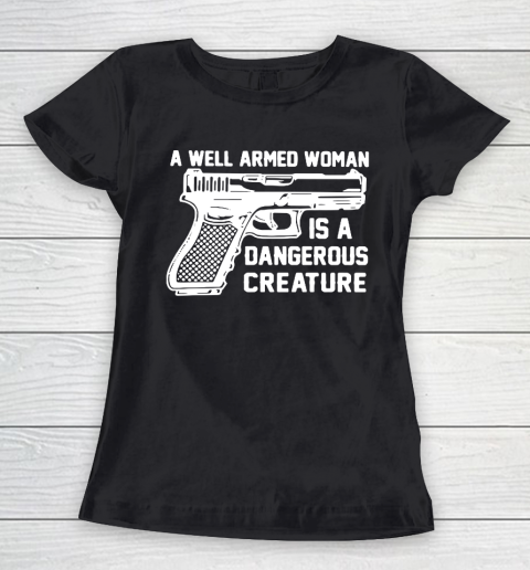Gun A Well Armed Woman Is A Dangerous Creature Women's T-Shirt