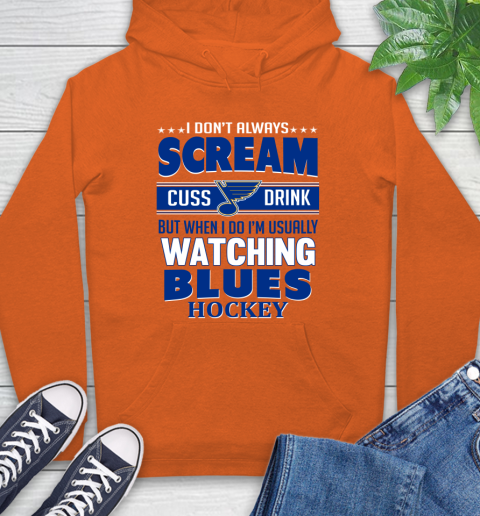 St.Louis Blues NHL Hockey I Scream Cuss Drink When I'm Watching My Team Hoodie 4