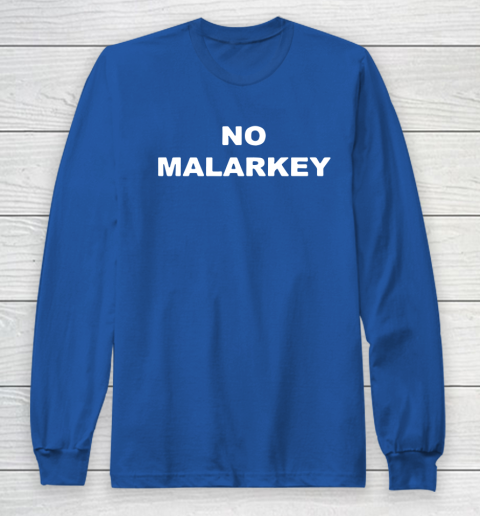 No Malarkey shirt Long Sleeve T-Shirt 6