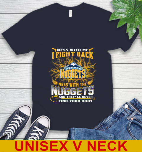 NBA Basketball Denver Nuggets Mess With Me I Fight Back Mess With My Team And They'll Never Find Your Body Shirt V-Neck T-Shirt 2