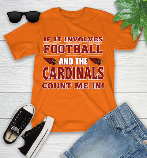 NFL If It Involves Football And The Arizona Cardinals Count Me In Sports Youth T-Shirt 7