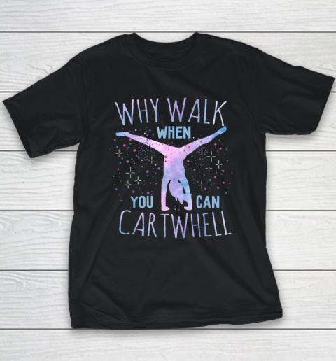Why Walk When You Can Cartwheel Gymnast Gymnastic Gifts Girl Youth T-Shirt