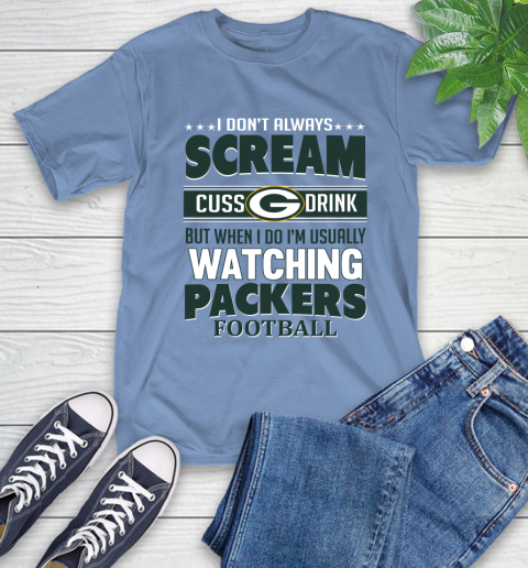 Green Bay Packers NFL Football I Scream Cuss Drink When I'm Watching My Team T-Shirt 12