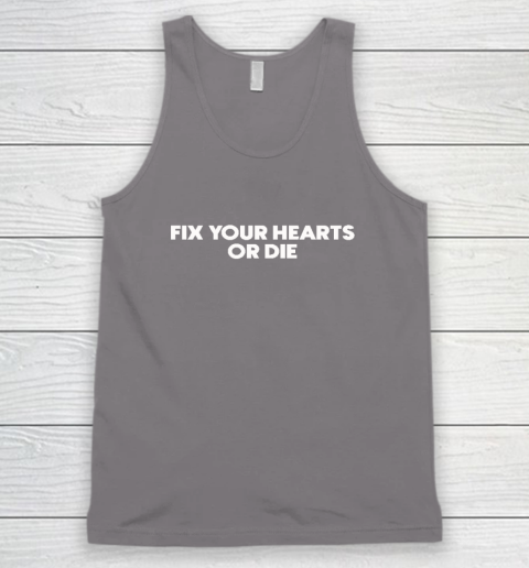 Fix Your Hearts Or Die Tank Top 5