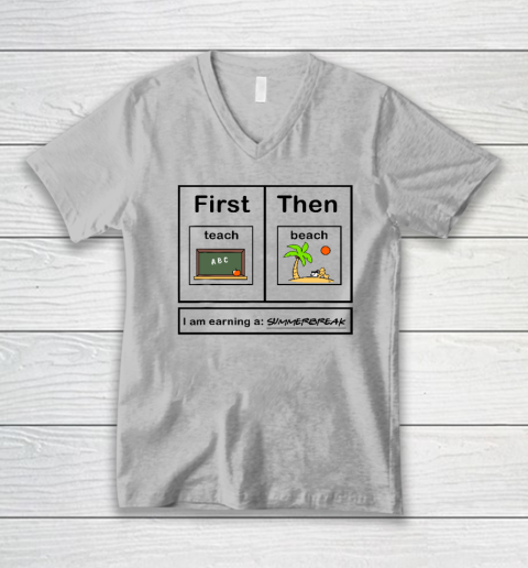 First Teach Then Beach I Am Earning A Summer Break V-Neck T-Shirt 2