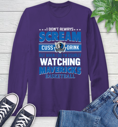 Dallas Mavericks NBA Basketball I Scream Cuss Drink When I'm Watching My Team Long Sleeve T-Shirt 5