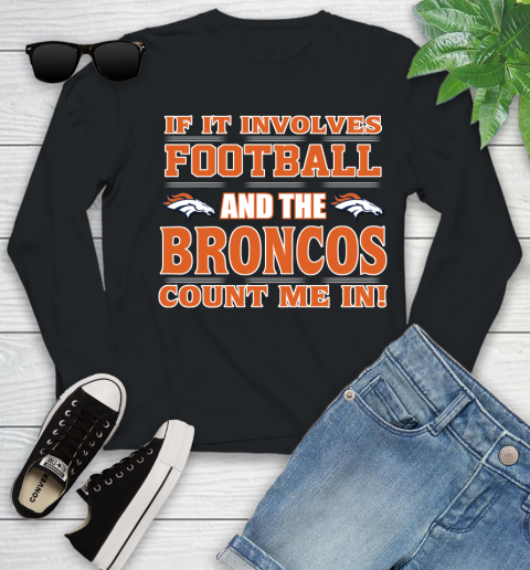 NFL If It Involves Football And The Denver Broncos Count Me In Sports Youth Long Sleeve 2