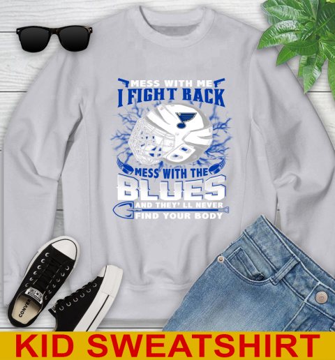 St.Louis Blues Mess With Me I Fight Back Mess With My Team And They'll Never Find Your Body Shirt Youth Sweatshirt 3