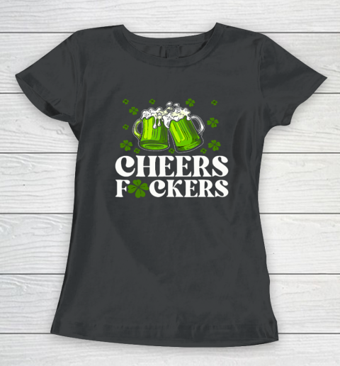 Cheers Fuckers St Patrick's Day Funny Men Beer Drinking Women's T-Shirt