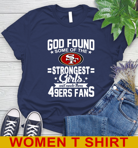 San Francisco 49ers NFL Football God Found Some Of The Strongest Girls Adoring Fans Women's T-Shirt 12