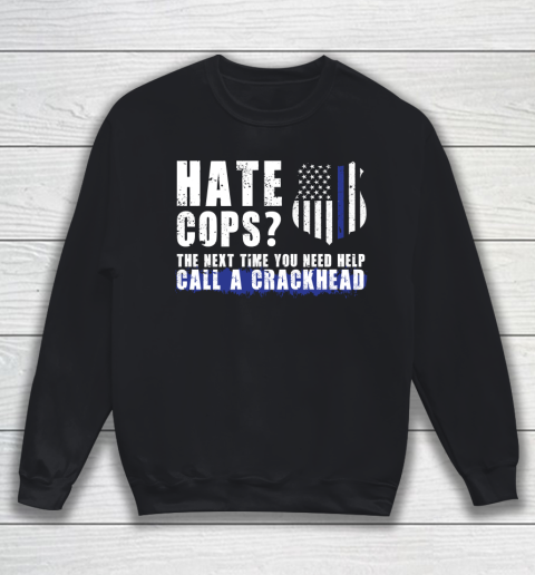 Thin Blue Line Shirt Hate Cops The Next Time You Need Help Call A Crackhead Sweatshirt