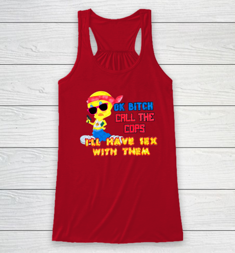 Ok Bitch Call The Cops I'll Have Sex With Them Racerback Tank 3
