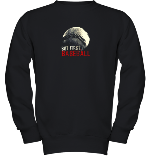 Baseball Lover Shirt  But First Baseball Youth Sweatshirt