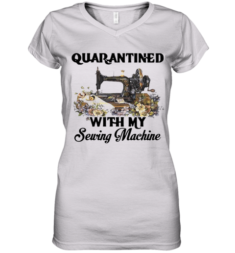 Quarantined With My Sewing Machine Women's V-Neck T-Shirt