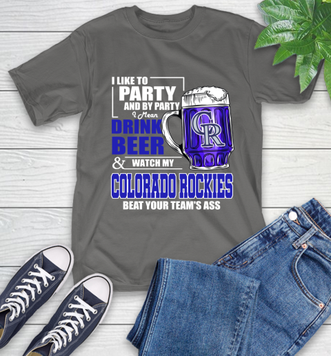 MLB I Like To Party And By Party I Mean Drink Beer And Watch My Colorado Rockies Beat Your Team's Ass Baseball T-Shirt 10