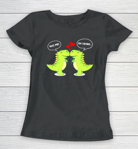 T Rex Dinosaur Hug Me Valentines Day Funny Couple Women's T-Shirt